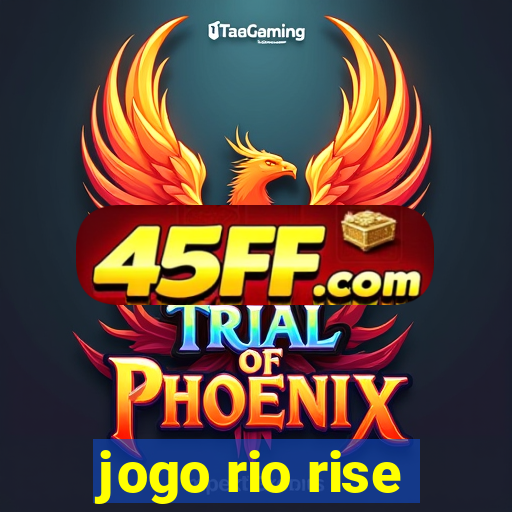jogo rio rise